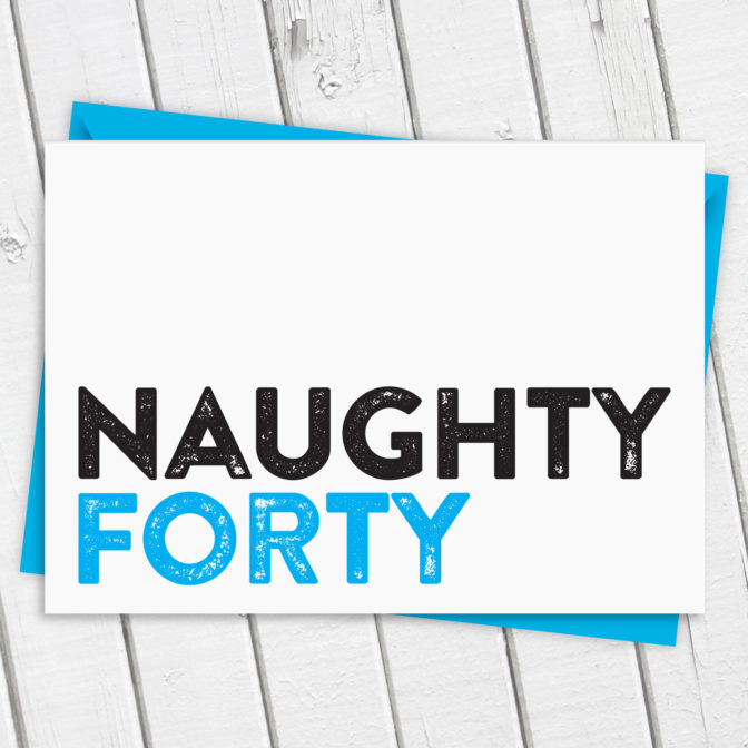 Naughty 40 Funny Birthday Card