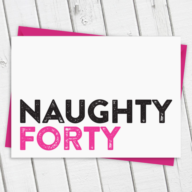 Naughty 40 Funny Birthday Card