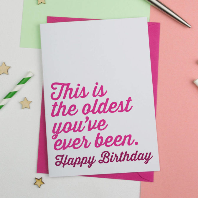 'Oldest You've Ever Been' Funny Birthday Card Pink