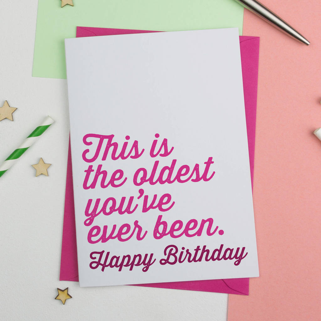 oldest youve ever been funny birthday card pink a is for alphabet pink birthday cards